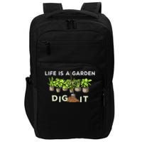 Life is a Garden Dig It Fun Plants Lover Gardening Gardener Impact Tech Backpack