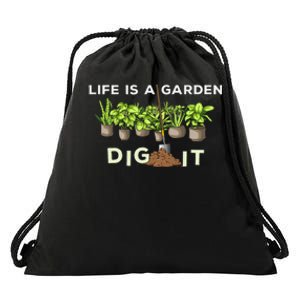 Life is a Garden Dig It Fun Plants Lover Gardening Gardener Drawstring Bag