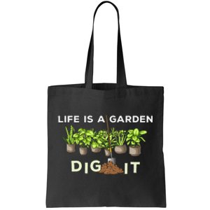 Life is a Garden Dig It Fun Plants Lover Gardening Gardener Tote Bag