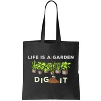 Life is a Garden Dig It Fun Plants Lover Gardening Gardener Tote Bag