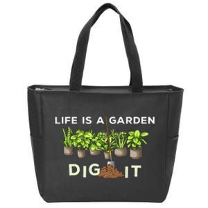 Life is a Garden Dig It Fun Plants Lover Gardening Gardener Zip Tote Bag