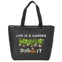 Life is a Garden Dig It Fun Plants Lover Gardening Gardener Zip Tote Bag