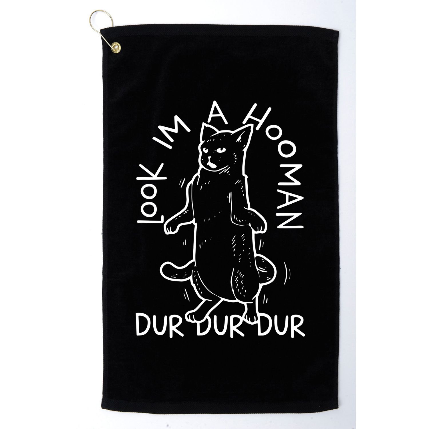 Look Im A Hooman Dur Dur Dur Golf Towel