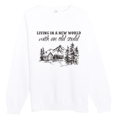 Living In A New World With An Old Soul Premium Crewneck Sweatshirt