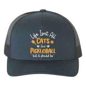 Life Isnt All Cats And Pickleball Pickle Ball Cool Gift Yupoong Adult 5-Panel Trucker Hat