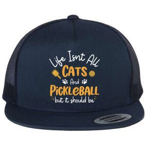 Life Isnt All Cats And Pickleball Pickle Ball Cool Gift Flat Bill Trucker Hat