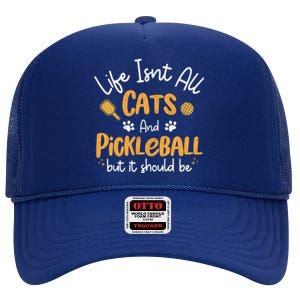 Life Isnt All Cats And Pickleball Pickle Ball Cool Gift High Crown Mesh Back Trucker Hat