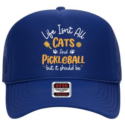 Life Isnt All Cats And Pickleball Pickle Ball Cool Gift High Crown Mesh Back Trucker Hat