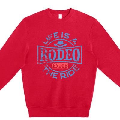 Life Is A Rodeo Bull Fighter Cowboy Longhorn Bull Riding Premium Crewneck Sweatshirt