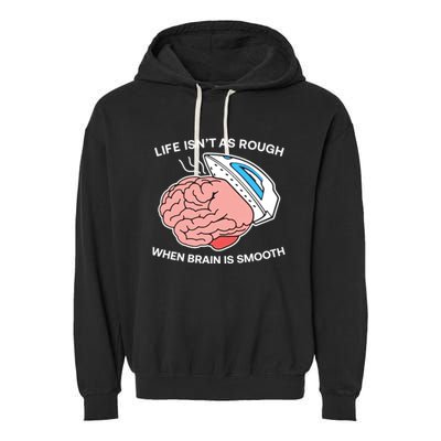 Life Isn’t As Rough When Brain Is Smooth Garment-Dyed Fleece Hoodie