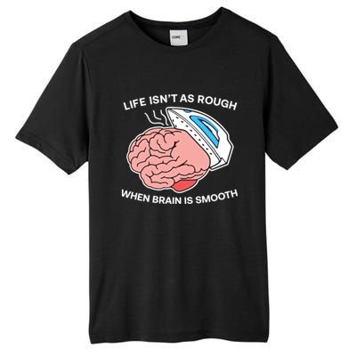 Life Isn’t As Rough When Brain Is Smooth Tall Fusion ChromaSoft Performance T-Shirt