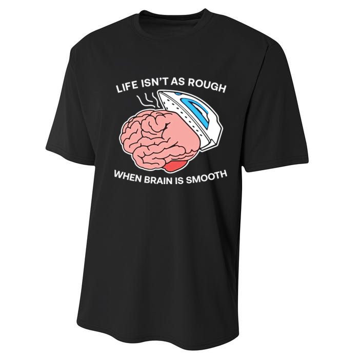 Life Isn’t As Rough When Brain Is Smooth Performance Sprint T-Shirt