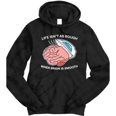 Life Isn’t As Rough When Brain Is Smooth Tie Dye Hoodie