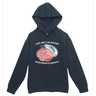 Life Isn’t As Rough When Brain Is Smooth Urban Pullover Hoodie