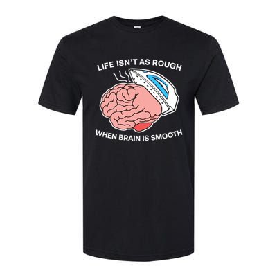 Life Isn’t As Rough When Brain Is Smooth Softstyle CVC T-Shirt