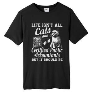 Life IsnT All Cats And Certified Public Accountant Cpa Be Tall Fusion ChromaSoft Performance T-Shirt