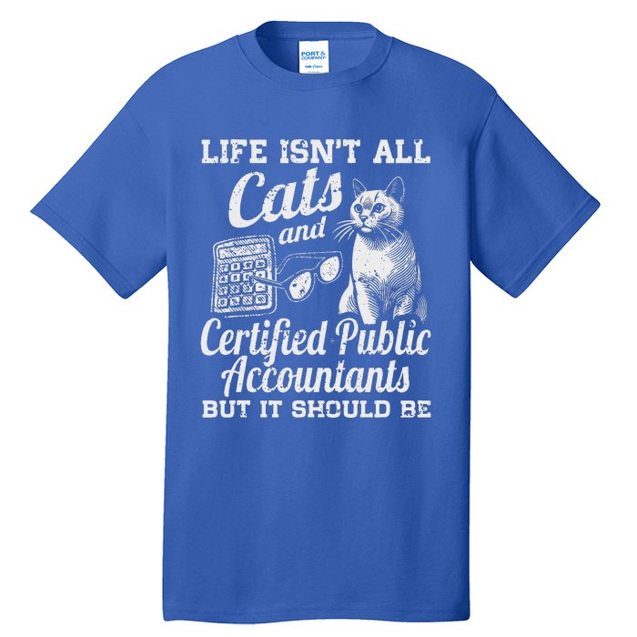 Life IsnT All Cats And Certified Public Accountant Cpa Be Tall T-Shirt