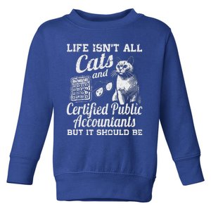 Life IsnT All Cats And Certified Public Accountant Cpa Be Toddler Sweatshirt