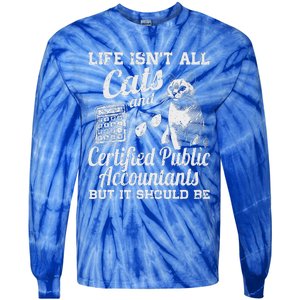 Life IsnT All Cats And Certified Public Accountant Cpa Be Tie-Dye Long Sleeve Shirt