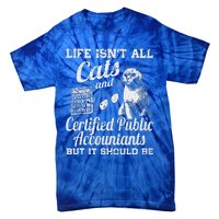 Life IsnT All Cats And Certified Public Accountant Cpa Be Tie-Dye T-Shirt