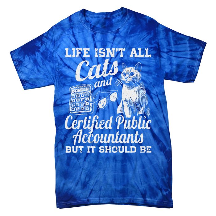 Life IsnT All Cats And Certified Public Accountant Cpa Be Tie-Dye T-Shirt