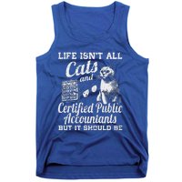 Life IsnT All Cats And Certified Public Accountant Cpa Be Tank Top