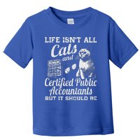 Life IsnT All Cats And Certified Public Accountant Cpa Be Toddler T-Shirt