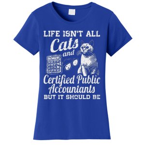 Life IsnT All Cats And Certified Public Accountant Cpa Be Women's T-Shirt