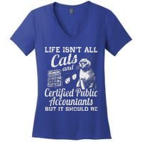 Life IsnT All Cats And Certified Public Accountant Cpa Be Women's V-Neck T-Shirt