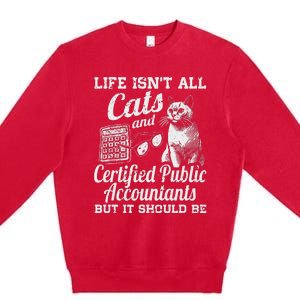 Life IsnT All Cats And Certified Public Accountant Cpa Be Premium Crewneck Sweatshirt