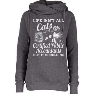 Life IsnT All Cats And Certified Public Accountant Cpa Be Womens Funnel Neck Pullover Hood