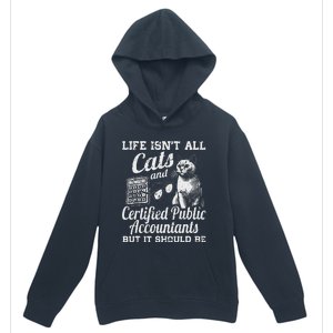 Life IsnT All Cats And Certified Public Accountant Cpa Be Urban Pullover Hoodie