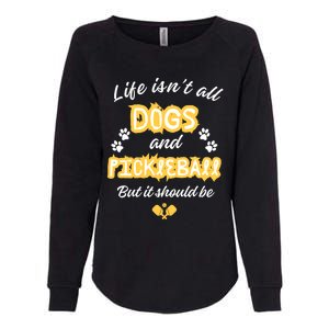 Life IsnT All Dogs And Pickleball Paddleball Players Cool Gift Womens California Wash Sweatshirt