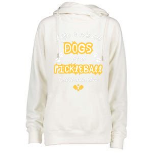 Life IsnT All Dogs And Pickleball Paddleball Players Cool Gift Womens Funnel Neck Pullover Hood