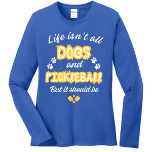 Life IsnT All Dogs And Pickleball Paddleball Players Cool Gift Ladies Long Sleeve Shirt