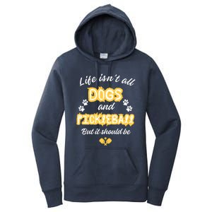 Life IsnT All Dogs And Pickleball Paddleball Players Cool Gift Women's Pullover Hoodie