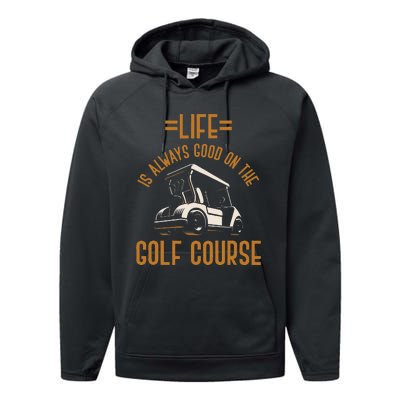 Life Is Always Good On The Golf Course Golfing Gift Golf Performance Fleece Hoodie