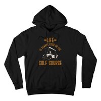 Life Is Always Good On The Golf Course Golfing Gift Golf Hoodie