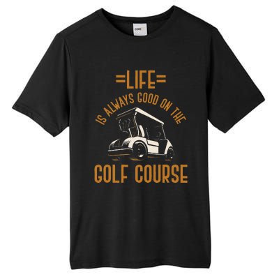 Life Is Always Good On The Golf Course Golfing Gift Golf Tall Fusion ChromaSoft Performance T-Shirt