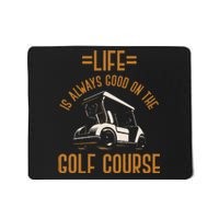 Life Is Always Good On The Golf Course Golfing Gift Golf Mousepad