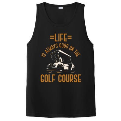 Life Is Always Good On The Golf Course Golfing Gift Golf PosiCharge Competitor Tank