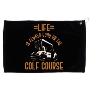 Life Is Always Good On The Golf Course Golfing Gift Golf Grommeted Golf Towel