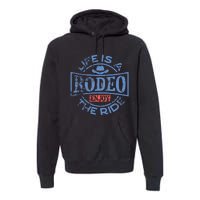 Life Is A Rodeo Bull Fighter Cowboy Longhorn Bull Riding Premium Hoodie