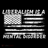 Liberalism Is A Mental Disorder Conservative Apparel T-Shirt