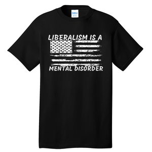 Liberalism Is A Mental Disorder Conservative Apparel Tall T-Shirt