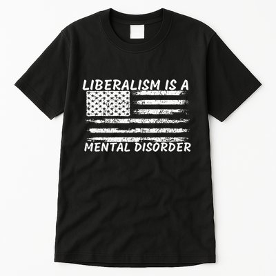 Liberalism Is A Mental Disorder Conservative Apparel Tall T-Shirt