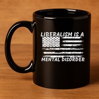 Liberalism Is A Mental Disorder Conservative Apparel 11oz C Handle Ceramic Mug