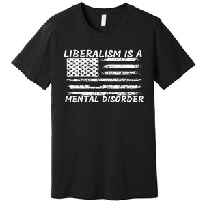 Liberalism Is A Mental Disorder Conservative Apparel Premium T-Shirt