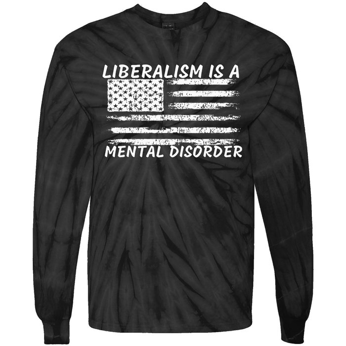 Liberalism Is A Mental Disorder Conservative Apparel Tie-Dye Long Sleeve Shirt