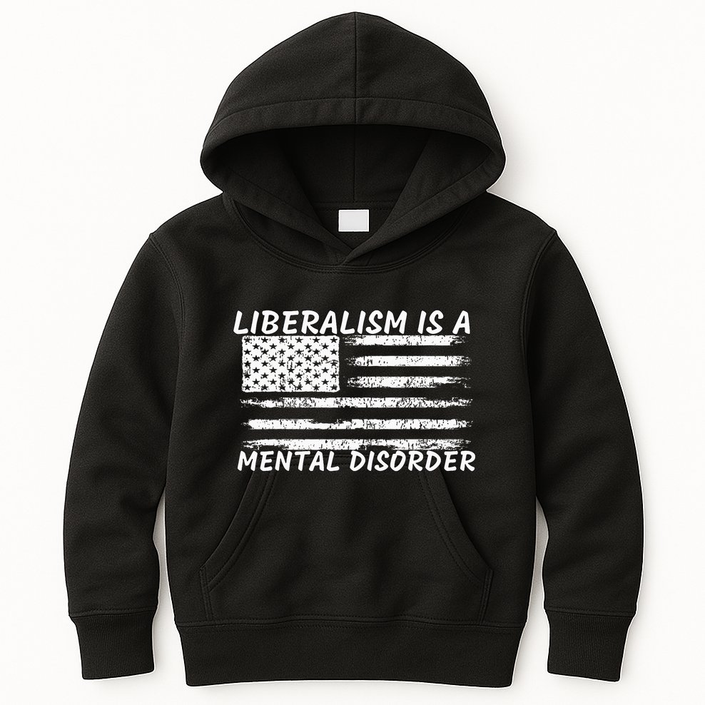Liberalism Is A Mental Disorder Conservative Apparel Kids Hoodie